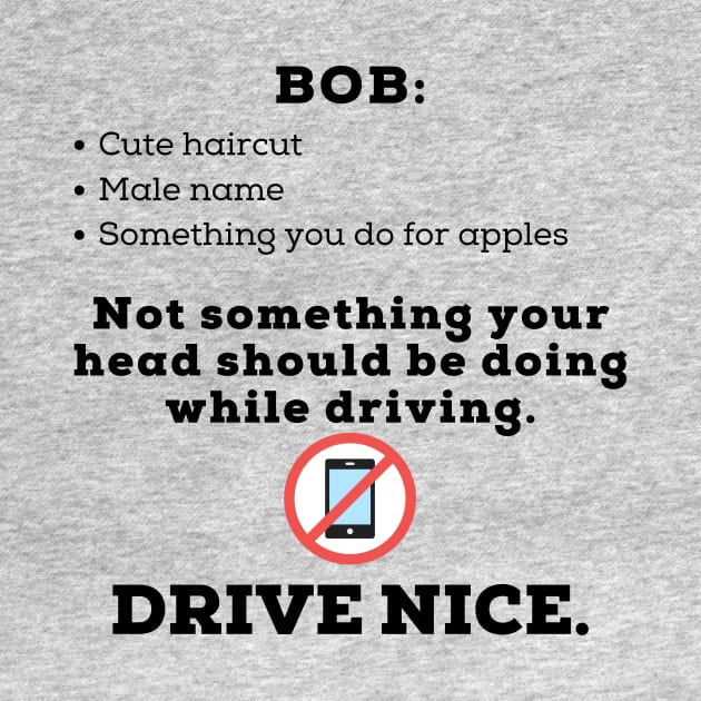 Drive nice, don't bob. by TraciJ